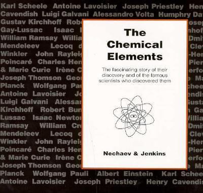 The Chemical Elements : The Exciting Story of Their Discovery and of the Great Scientists Who Found Them