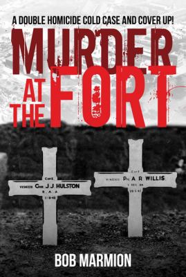 Murder at the Fort : A Double Homicide Cold Case and Cover Up!