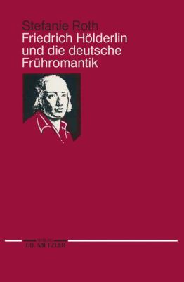 Friedrich Hölderlin und Die Deutsche Frühromantik