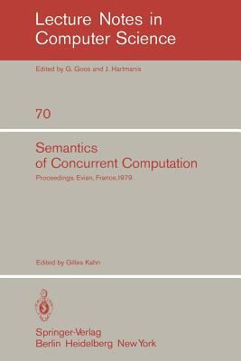 Semantics of Concurrent Computation : Proceedings of the International Symposium Evian, France, July 2-4 1979