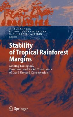 Stability of Tropical Rainforest Margins : Linking Ecological, Economic and Social Constraints of Land Use and Conservation