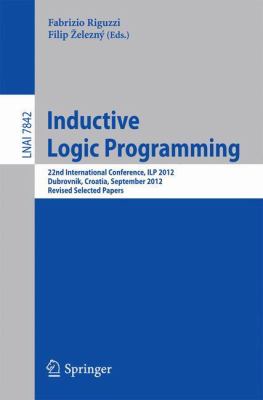 Inductive Logic Programming : 22nd International Conference, ILP 2012, Dubrovnik, Croatia, September 16-18,2012, Revised Selected Papers