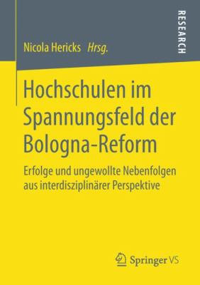 Hochschulen Im Spannungsfeld der Bologna-Reform : Erfolge und Ungewollte Nebenfolgen Aus Interdisziplinärer Perspektive