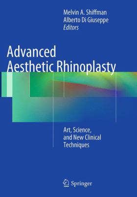Advanced Aesthetic Rhinoplasty : Art, Science, and New Clinical Techniques