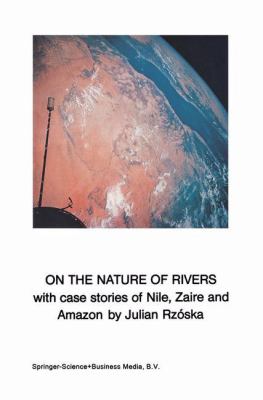 On the Nature of Rivers : With Case Stories of the Nile, Zaire, and Amazon