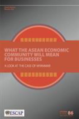 What the ASEAN Economic Community Will Mean for Businesses a Look at the Case of Myanmar