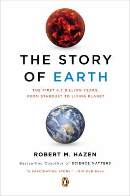 The Story of Earth : The First 4. 5 Billion Years, from Stardust to Living Planet