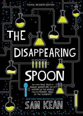 The Disappearing Spoon : And Other True Tales of Madness, Love, and the History of the World from the Periodic Table of the Elements
