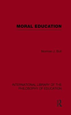 Moral Education (International Library of the Philosophy of Education Volume 4)