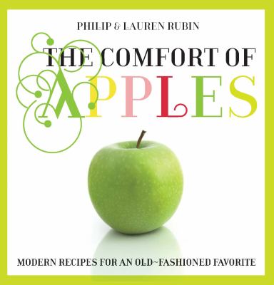 The Comfort of Apples : Modern Recipes for an Old-Fashioned Favorite
