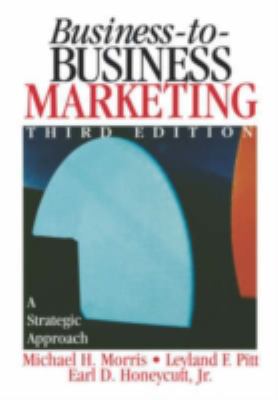 Business-To-Business Marketing : A Strategic Approach