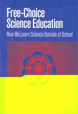 Free-Choice Science Education : How We Learn Science Outside of School
