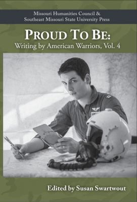Proud to Be : Writing by American Warriors Vol. 4