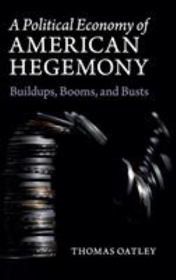 A Political Economy of American Hegemony : Military Buildups, Booms and Busts