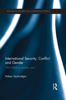 International Security, Conflict and Gender : 'HIV/AIDS Is Another War'
