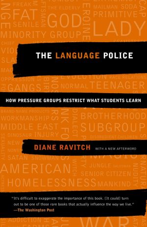 The Language Police : How Pressure Groups Restrict What Students Learn