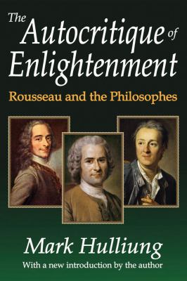 The Autocritique of Enlightenment : Rousseau and the Philosophes