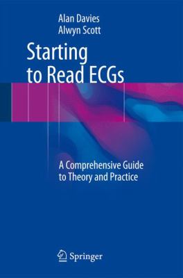Starting to Read ECGs : A Comprehensive Guide to Theory and Practice