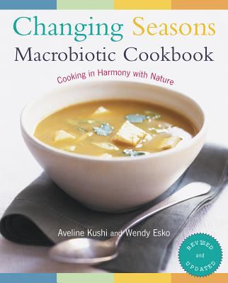 Changing Seasons Macrobiotic Cookbook : Cooking in Harmony with Nature