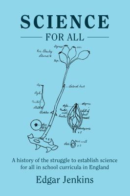 Science for All : The Struggle to Establish School Science in England