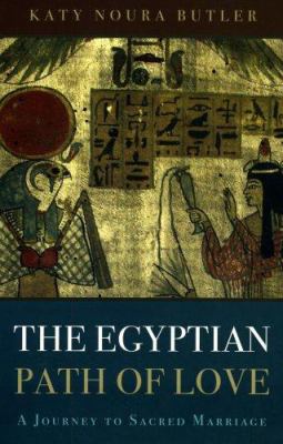 The Egyptian Path of Love : A Journey to Sacred Marriage