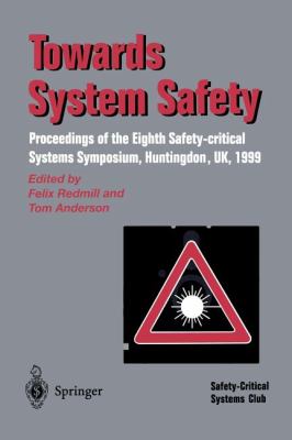 Towards System Safety : Proceedings of the Eighth Safety-Critical Systems Symposium, Huntingdon, UK 1999