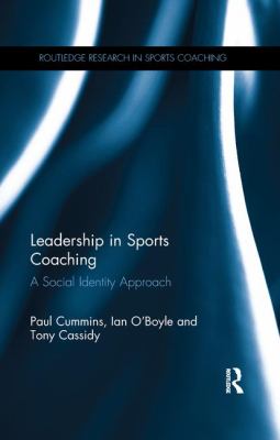 Leadership in Sports Coaching : A Social Identity Approach