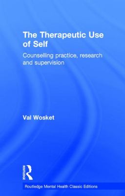 The Therapeutic Use of Self : Counselling Practice, Research and Supervision