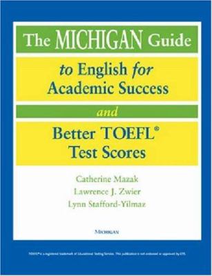 The Michigan Guide to English for Academic Success and Better TOEFL (R) Test Scores