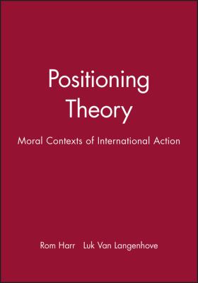 Positioning Theory : Moral Contexts of International Action