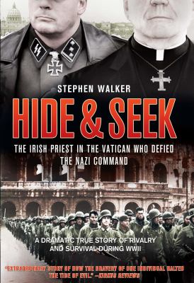 Hide and Seek : The Irish Priest in the Vatican Who Defied the Nazi Command