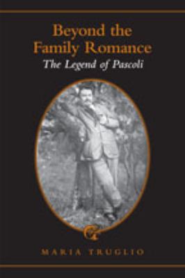 Beyond the Family Romance : The Legend of Pascoli