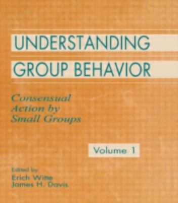 Understanding Group Behavior Vol. 1 : Volume 1: Consensual Action by Small Groups