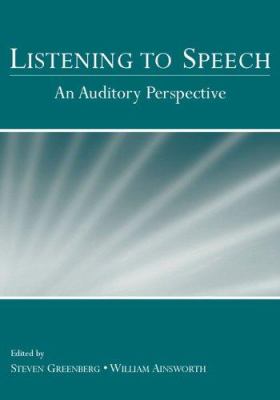 Listening to Speech : An Auditory Perspective