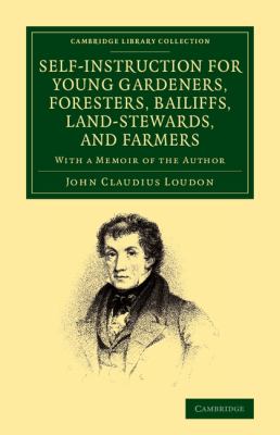 Self-Instruction for Young Gardeners, Foresters, Bailiffs, Land-Stewards, and Farmers : With a Memoir of the Author
