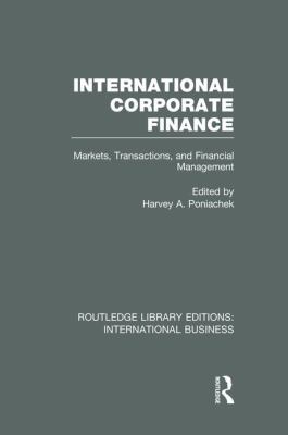 International Corporate Finance (RLE International Business) : Markets, Transactions and Financial Management