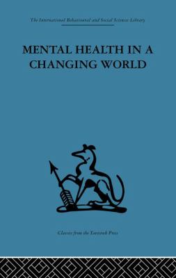 Mental Health in a Changing World : Volume One of a Report on an International and Interprofessional Study Group Convened by the World Federation for Mental Health