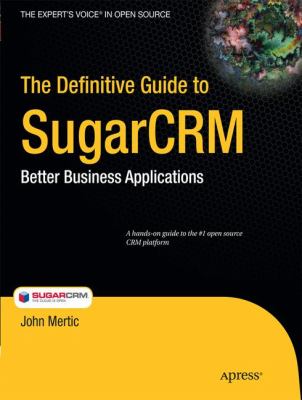 The Definitive Guide to SugarCRM : Better Business Applications