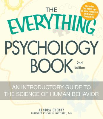 The Everything Psychology Book : Explore the Human Psyche and Understand Why We Do the Things We Do