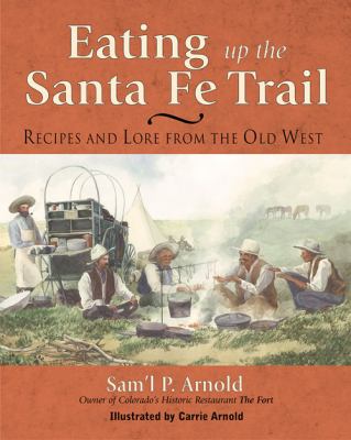 Eating up the Santa Fe Trail Vol. 2 : Recipes and Lore from the Old West