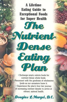 The Nutrient-Dense Eating Plan : A Lifetime Eating Guide to Exceptional Foods for Super Health