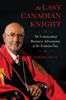 The Last Canadian Knight : The Unintended Business Adventures of Sir Graham Day