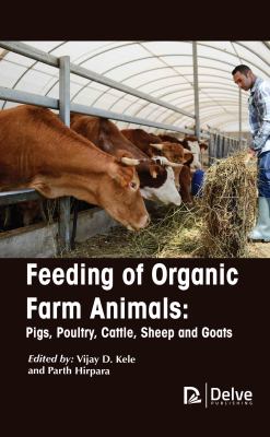 Feeding of Organic Farm Animals : Pigs, Poultry, Cattle, Sheep and Goats