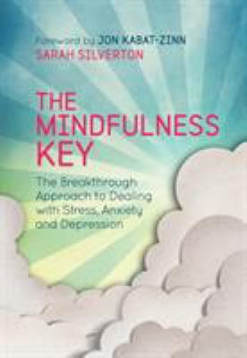 The Mindfulness Key : The Breakthrough Approach to Dealing with Stress, Anxiety and Depression