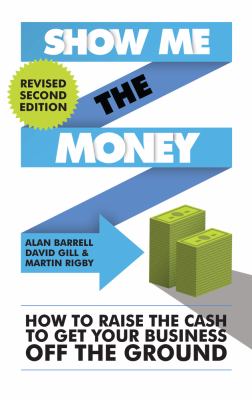 Show Me the Money 2/e : How to Raise the Cash to Get Your Business off the Ground