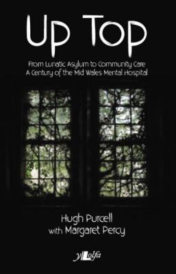 Up Top : From Lunatic Asylum to Community Care