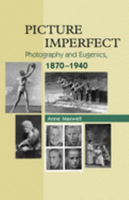 Picture Imperfect : Photography and Eugenics, 1870-1940