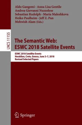 The Semantic Web: ESWC 2018 Satellite Events : ESWC 2018 Satellite Events, Heraklion, Crete, Greece, June 3-7, 2018, Revised Selected Papers