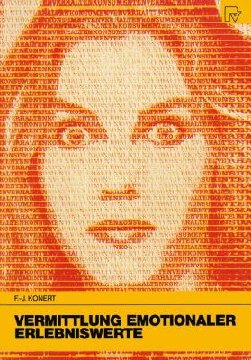 Vermittlung Emotionaler Erlebniswerte : Eine Marketingstrategie Für Gesättigte Märkte