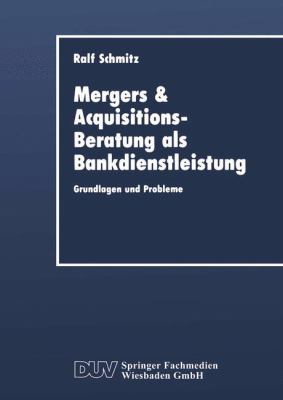 Mergers and Acquisitions-Beratung Als Bankdienstleistung : Grundlagen und Probleme